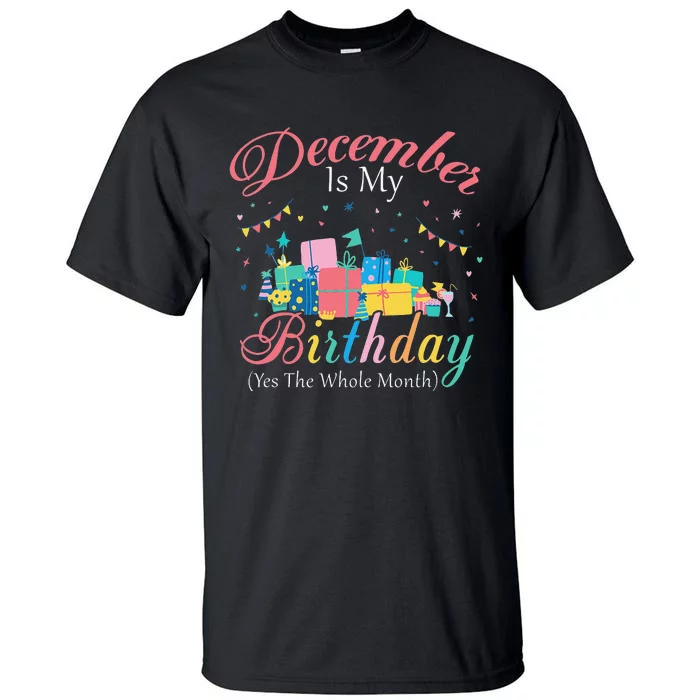 December Is My Birthday Month Yep The Whole Month Gift Tall T-Shirt