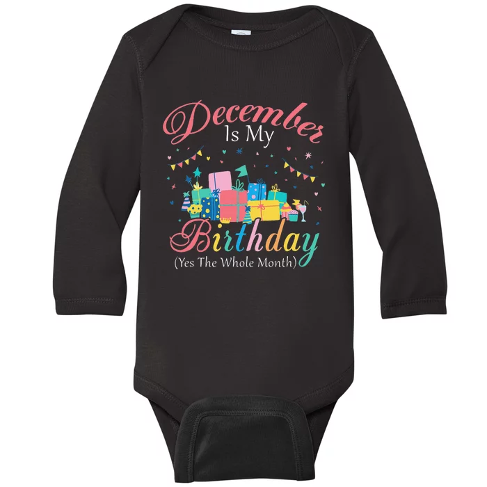 December Is My Birthday Month Yep The Whole Month Gift Baby Long Sleeve Bodysuit