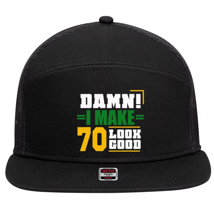 Damn I Make 70 Look Good Birthday Gift 7 Panel Mesh Trucker Snapback Hat