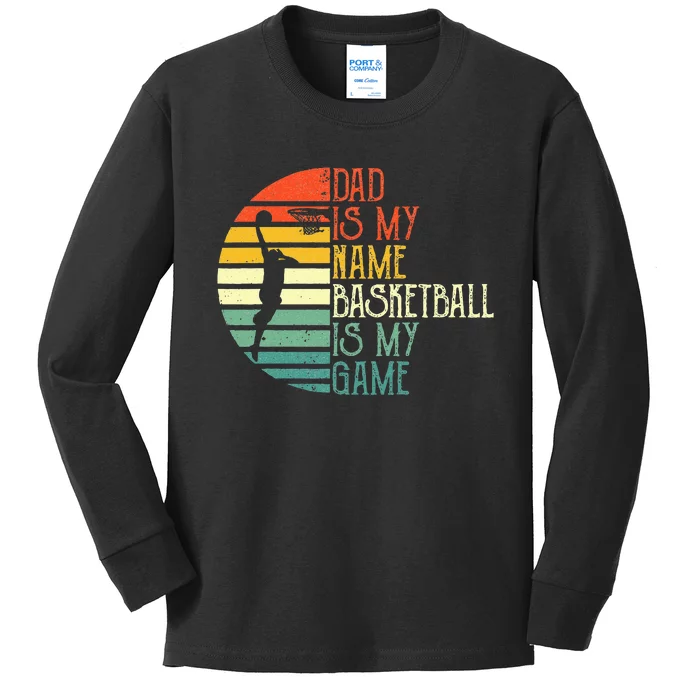 Dad Is My Name Basketball Is My Game Sport Fathers Day Kids Long Sleeve Shirt