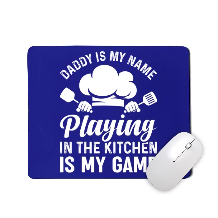 Daddy Is My Name Playing In The Kitchen Is My Game Chef Dads Meaningful Gift Mousepad