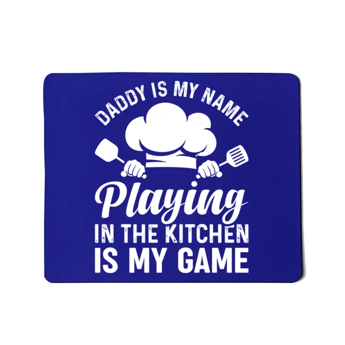 Daddy Is My Name Playing In The Kitchen Is My Game Chef Dads Meaningful Gift Mousepad