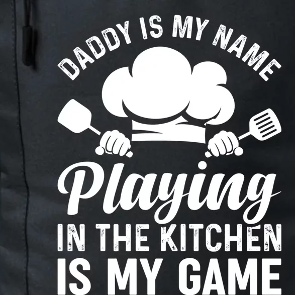 Daddy Is My Name Playing In The Kitchen Is My Game Chef Dads Meaningful Gift Daily Commute Backpack