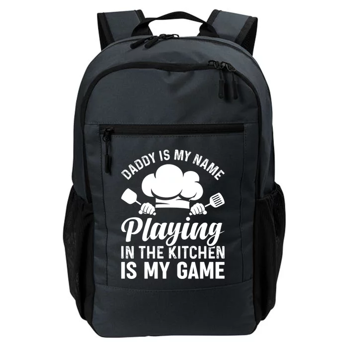 Daddy Is My Name Playing In The Kitchen Is My Game Chef Dads Meaningful Gift Daily Commute Backpack