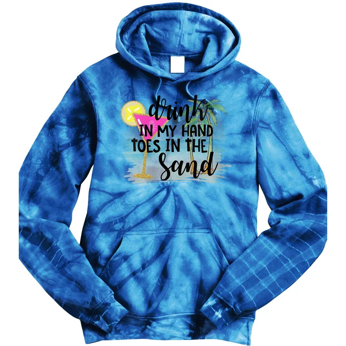 Drink In My Hand Toes In The Sand Summer Vibes Beach Vacay Tie Dye Hoodie