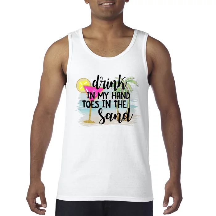 Drink In My Hand Toes In The Sand Summer Vibes Beach Vacay Tank Top