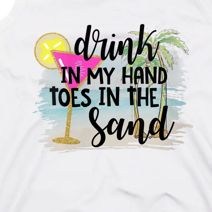 Drink In My Hand Toes In The Sand Summer Vibes Beach Vacay Tank Top