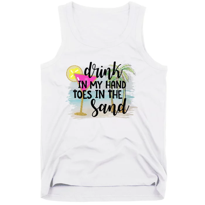 Drink In My Hand Toes In The Sand Summer Vibes Beach Vacay Tank Top