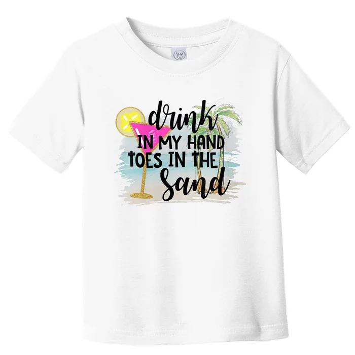 Drink In My Hand Toes In The Sand Summer Vibes Beach Vacay Toddler T-Shirt