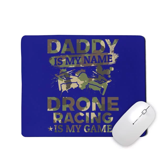 Daddy Is My Name Drone Racing Is My Game Daddy Drone Pilot Great Gift Mousepad