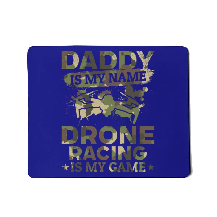 Daddy Is My Name Drone Racing Is My Game Daddy Drone Pilot Great Gift Mousepad