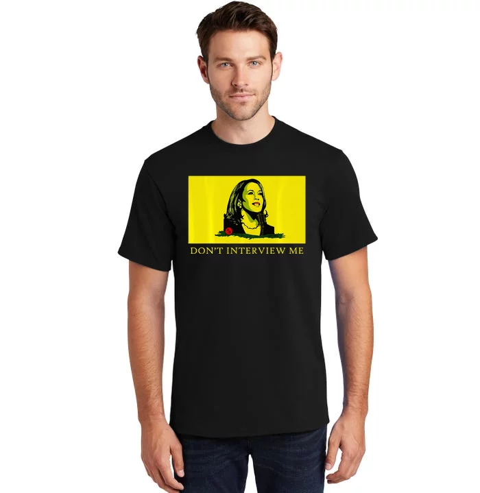 Don’T Interview Me Kamala Harris Funny Quote Vote Kamala Tall T-Shirt