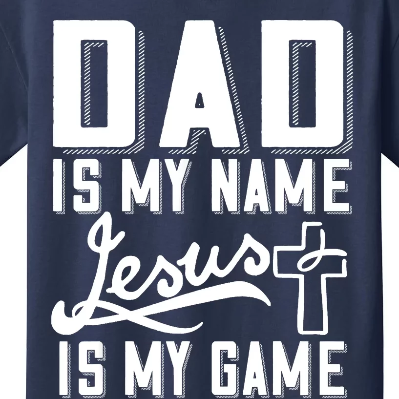 Dad Is My Name Jesus Is My Game Religious Kids T-Shirt