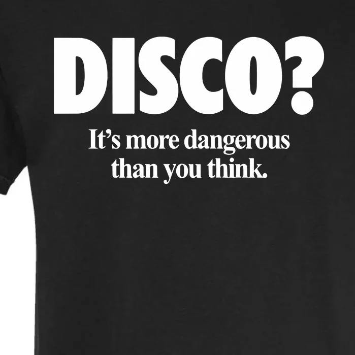 Disco ItS More Dangerous Than You Think Garment-Dyed Heavyweight T-Shirt