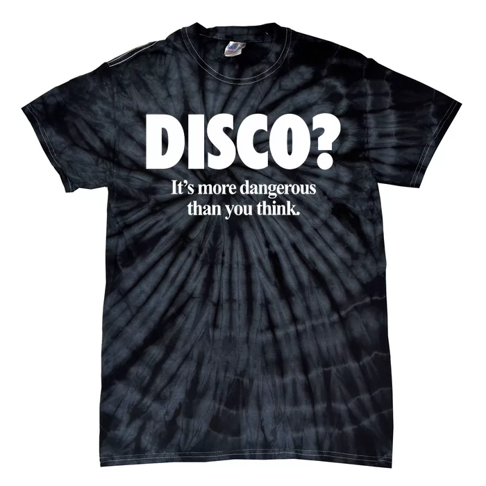 Disco ItS More Dangerous Than You Think Tie-Dye T-Shirt