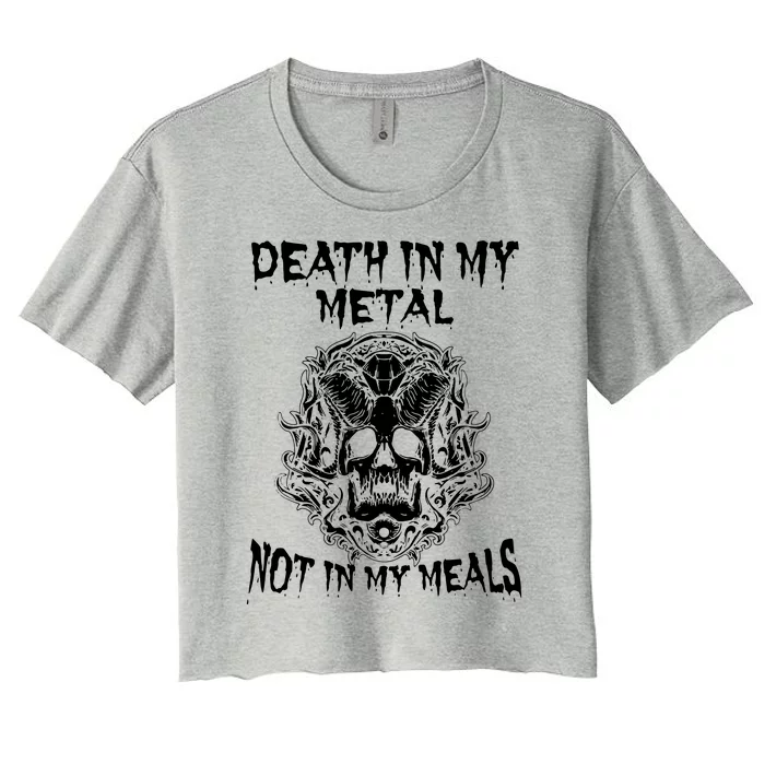 Death In My Metal Not In My Meals Women's Crop Top Tee