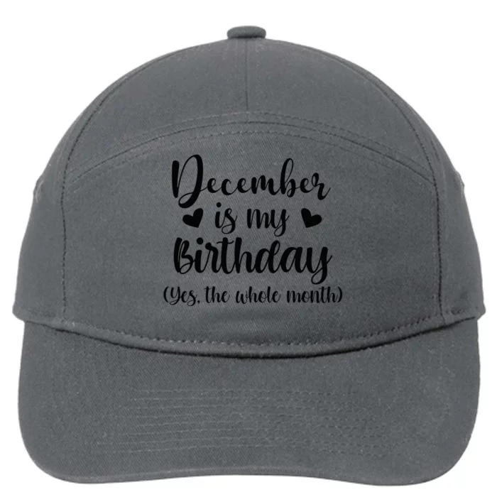 December Is My Birthday Yes The Whole Month Birthday 7-Panel Snapback Hat