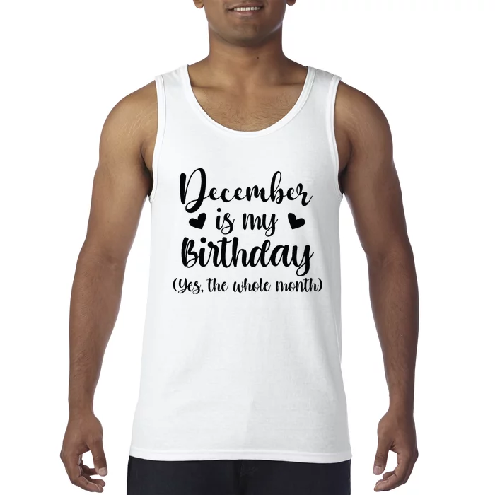 December Is My Birthday Yes The Whole Month Birthday Tank Top