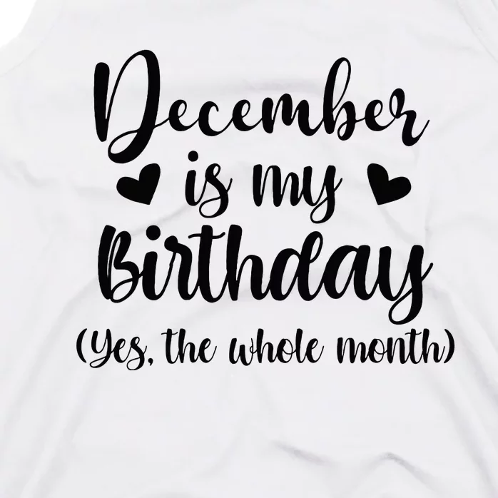 December Is My Birthday Yes The Whole Month Birthday Tank Top