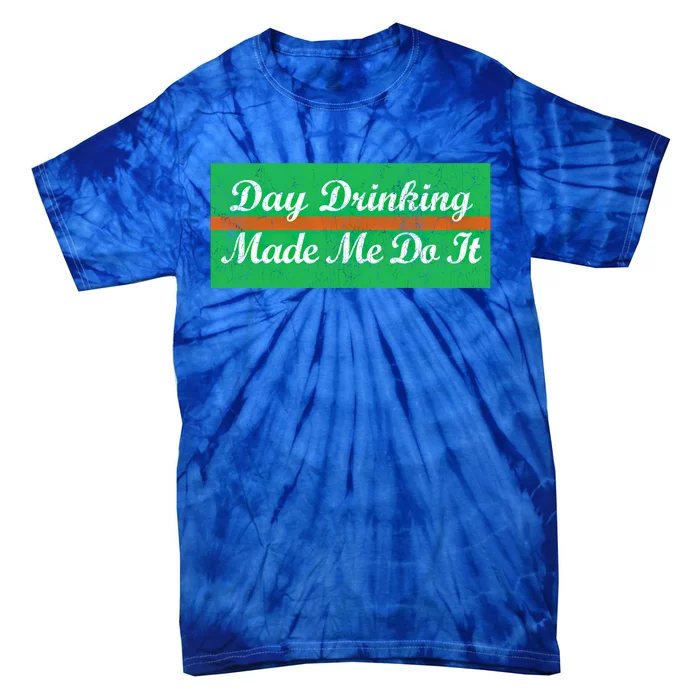 Day Ing Made Me Do It Funny Irish Flag Cool Gift Tie-Dye T-Shirt