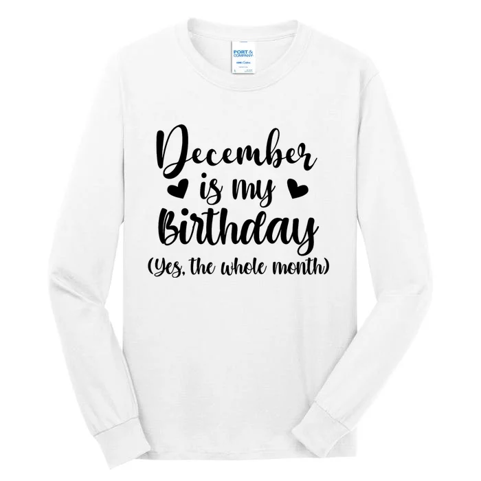 December Is My Birthday Yes The Whole Month Birthday Tall Long Sleeve T-Shirt