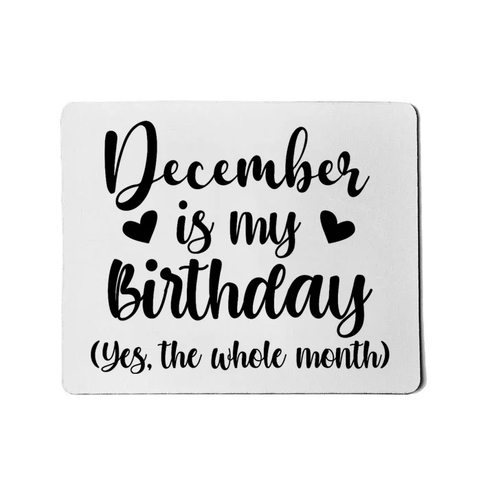 December Is My Birthday Yes The Whole Month Birthday Mousepad