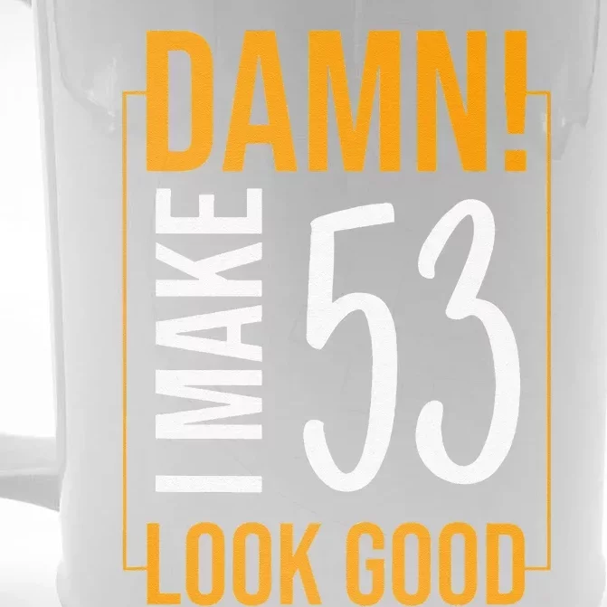 Damn! I Make Age 53 Years Old Look Good Birthday Gift Funny Front & Back Beer Stein