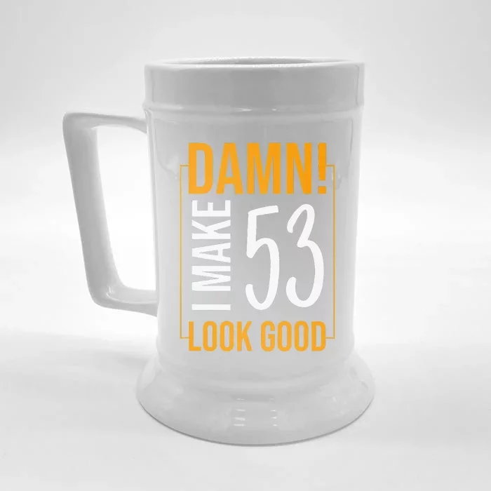 Damn! I Make Age 53 Years Old Look Good Birthday Gift Funny Front & Back Beer Stein