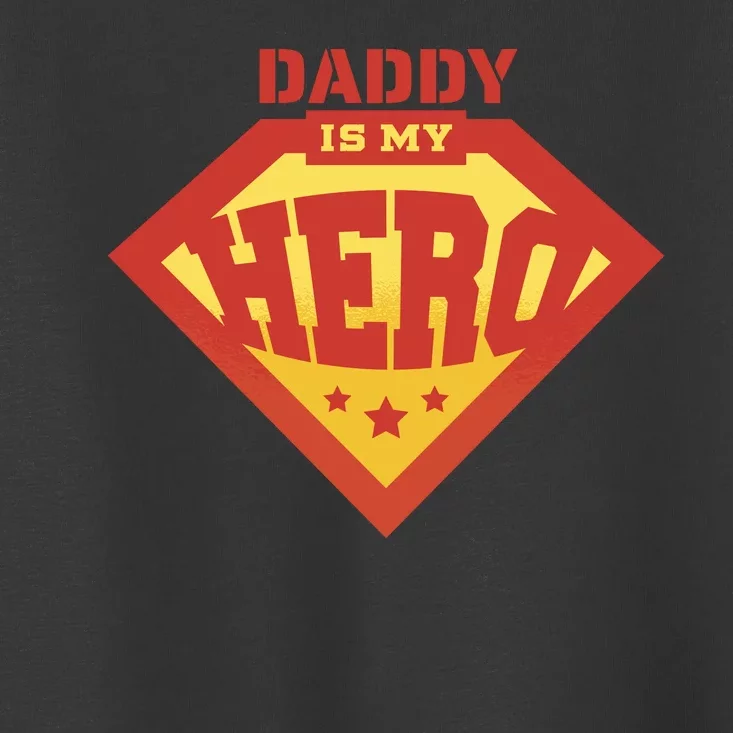 Daddy Is My Hero Toddler T-Shirt