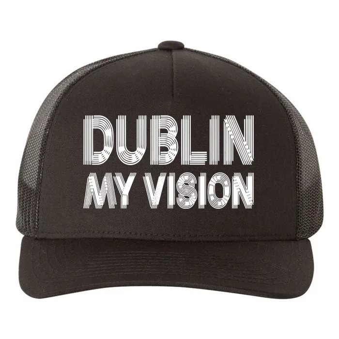 Dublin Ireland My Vision Funny St Patricks Day Yupoong Adult 5-Panel Trucker Hat