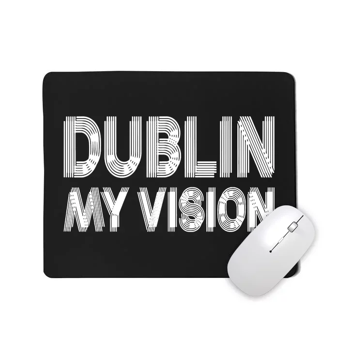 Dublin Ireland My Vision Funny St Patricks Day Mousepad