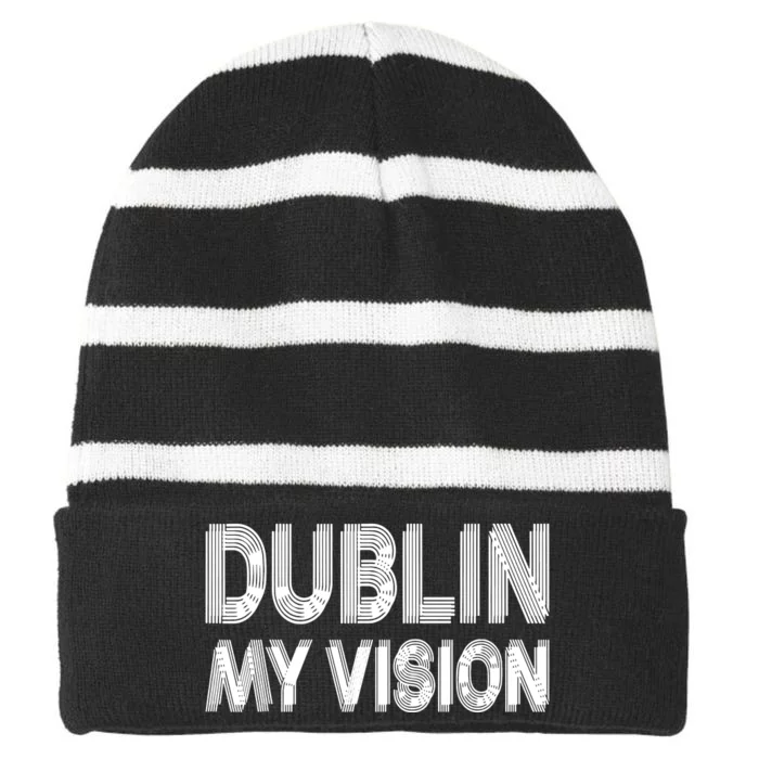 Dublin Ireland My Vision Funny St Patricks Day Striped Beanie with Solid Band