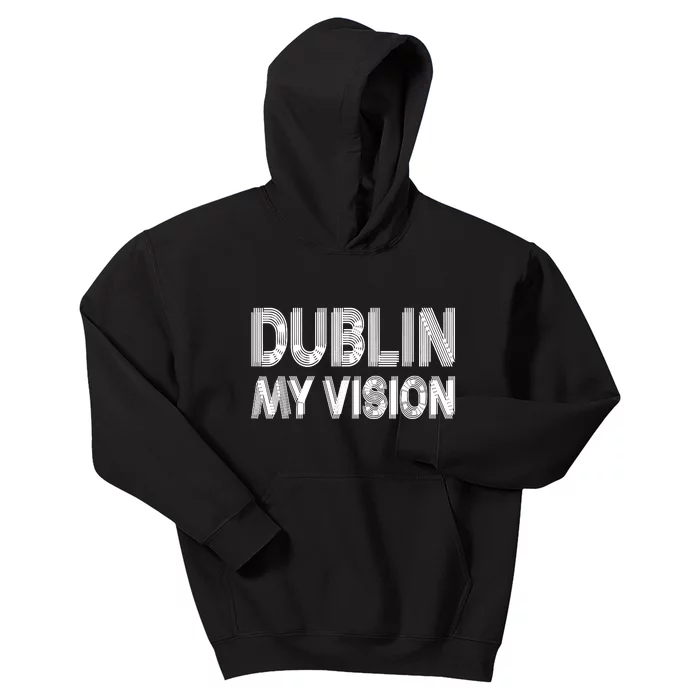 Dublin Ireland My Vision Funny St Patricks Day Kids Hoodie