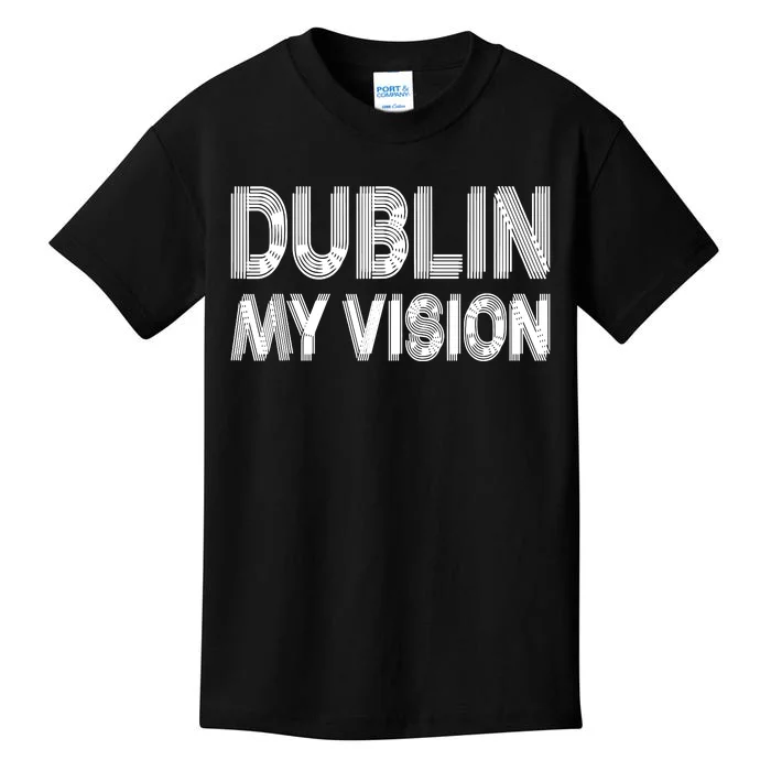 Dublin Ireland My Vision Funny St Patricks Day Kids T-Shirt