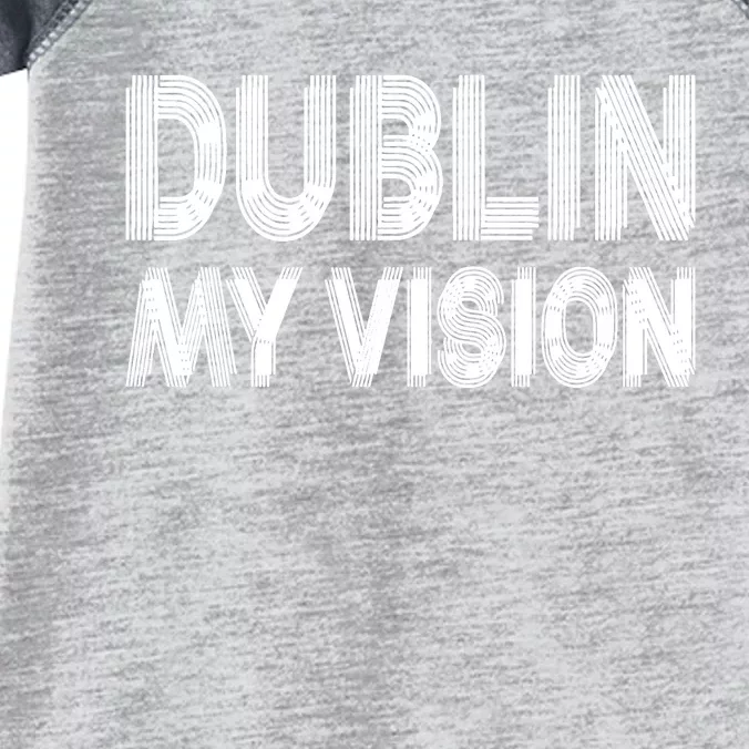 Dublin Ireland My Vision Funny St Patricks Day Infant Baby Jersey Bodysuit