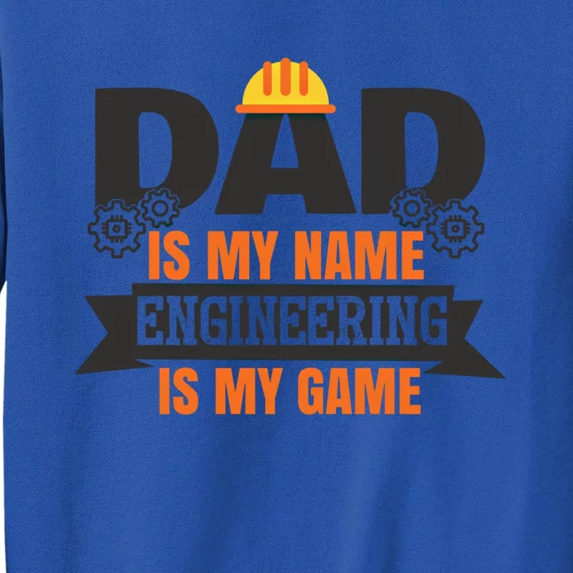 Dad Is My Name Engineering Is My Game Engineering Humor Gift Tall Sweatshirt