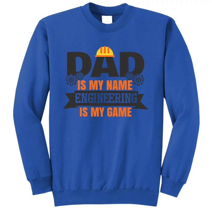 Dad Is My Name Engineering Is My Game Engineering Humor Gift Tall Sweatshirt