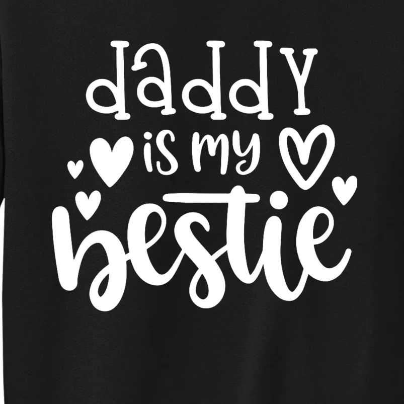 Daddy Is My Bestie Girl FatherS Day Tall Sweatshirt