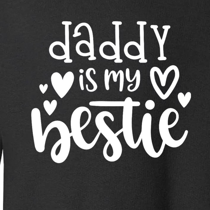 Daddy Is My Bestie Girl FatherS Day Toddler Sweatshirt