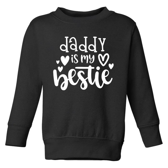 Daddy Is My Bestie Girl FatherS Day Toddler Sweatshirt