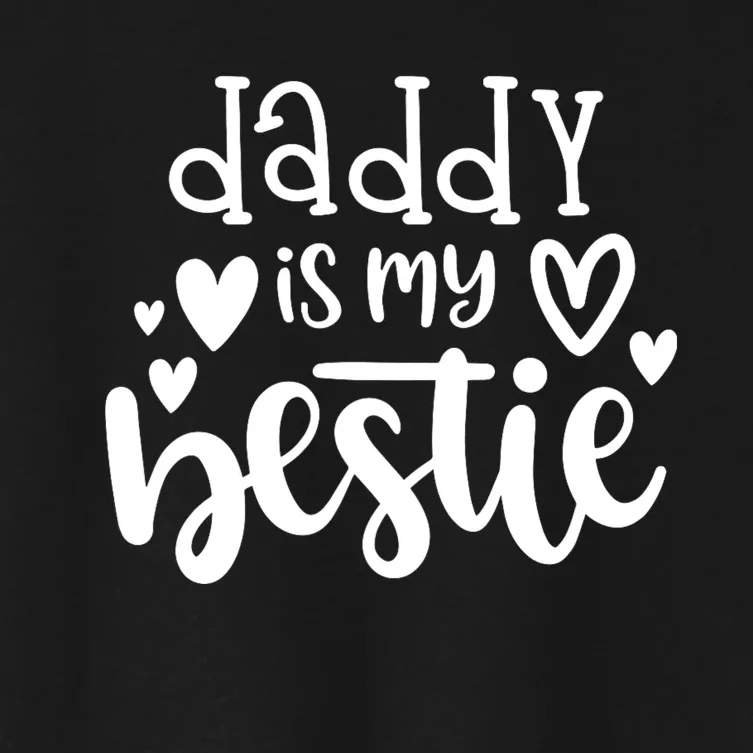 Daddy Is My Bestie Girl FatherS Day Women's Crop Top Tee