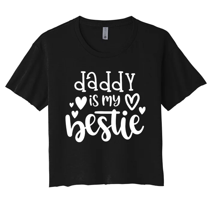 Daddy Is My Bestie Girl FatherS Day Women's Crop Top Tee