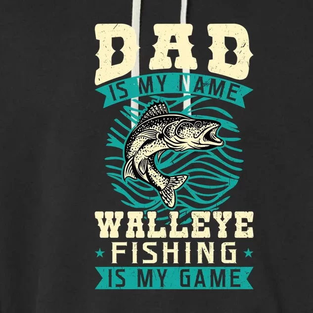 Dad Is My Name Walleye Fishing Is My Game Walleye Father's Day Gift Garment-Dyed Fleece Hoodie