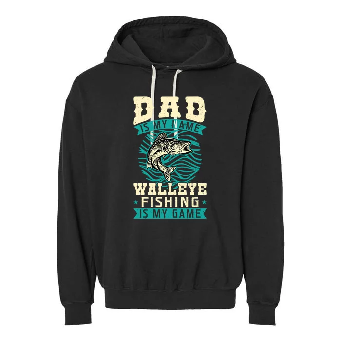 Dad Is My Name Walleye Fishing Is My Game Walleye Father's Day Gift Garment-Dyed Fleece Hoodie