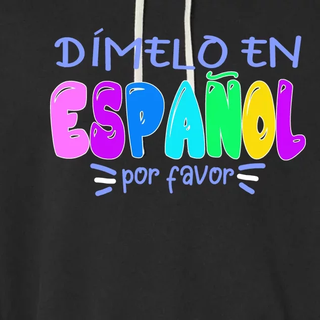 Dimelo En Espanol Bilingual Spanish Teacher Garment-Dyed Fleece Hoodie