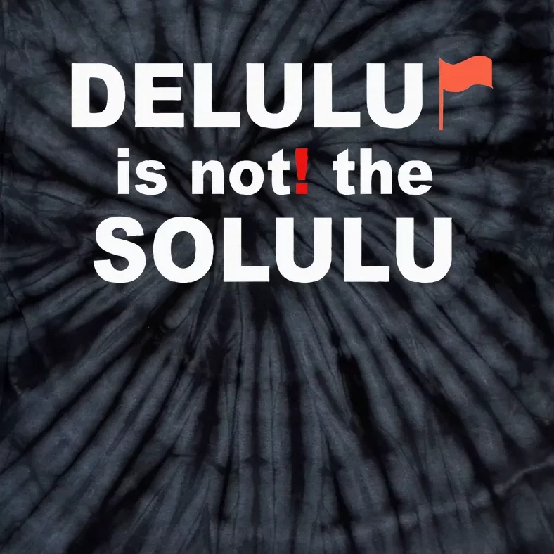 Delulu Is Not The Solulu Tie-Dye T-Shirt