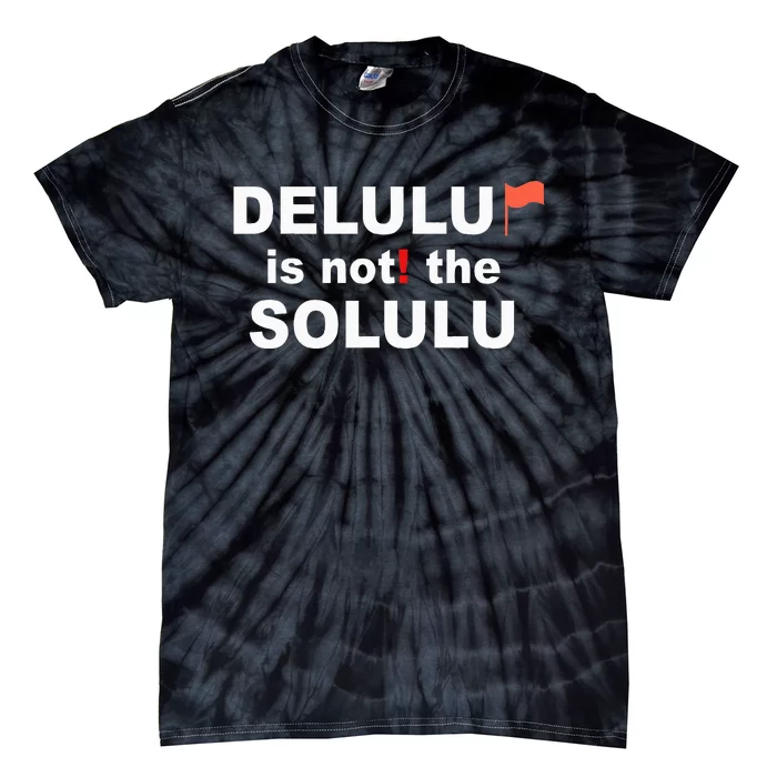 Delulu Is Not The Solulu Tie-Dye T-Shirt