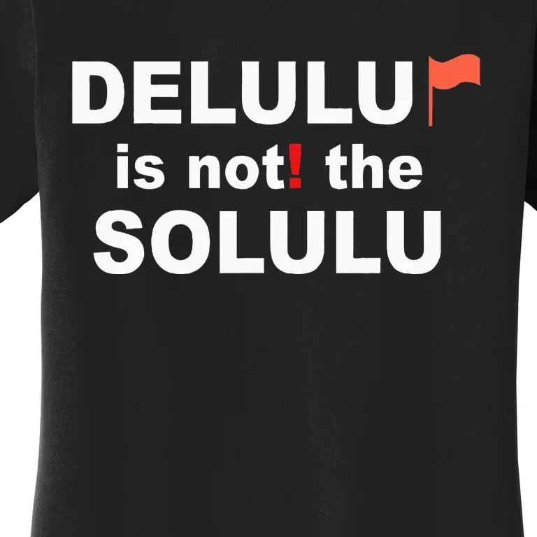 Delulu Is Not The Solulu Women's T-Shirt