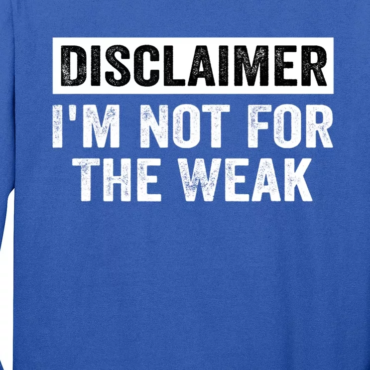 Disclaimer I'm Not For The Weak Funny Long Sleeve Shirt