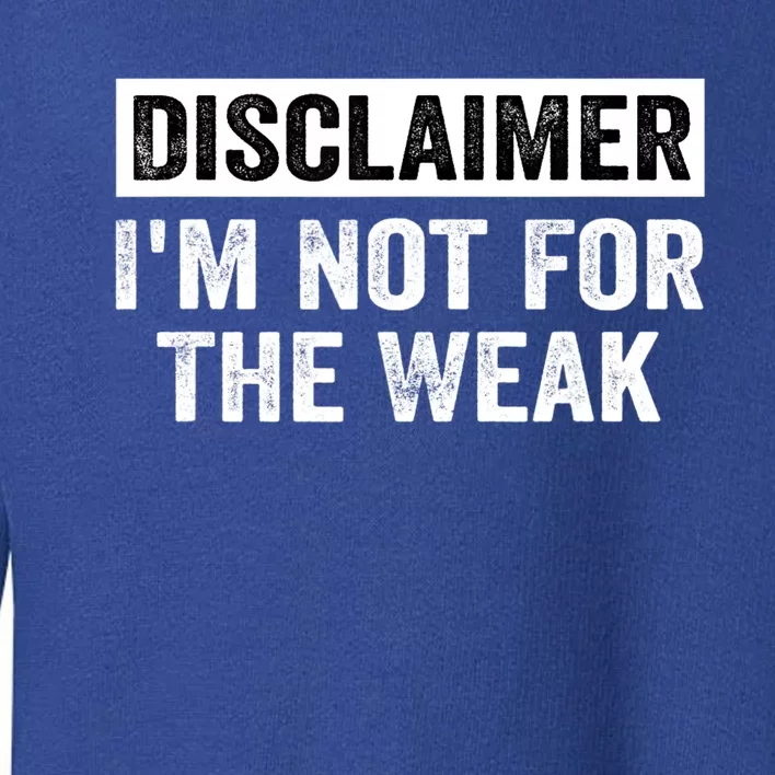 Disclaimer I'm Not For The Weak Funny Toddler Sweatshirt